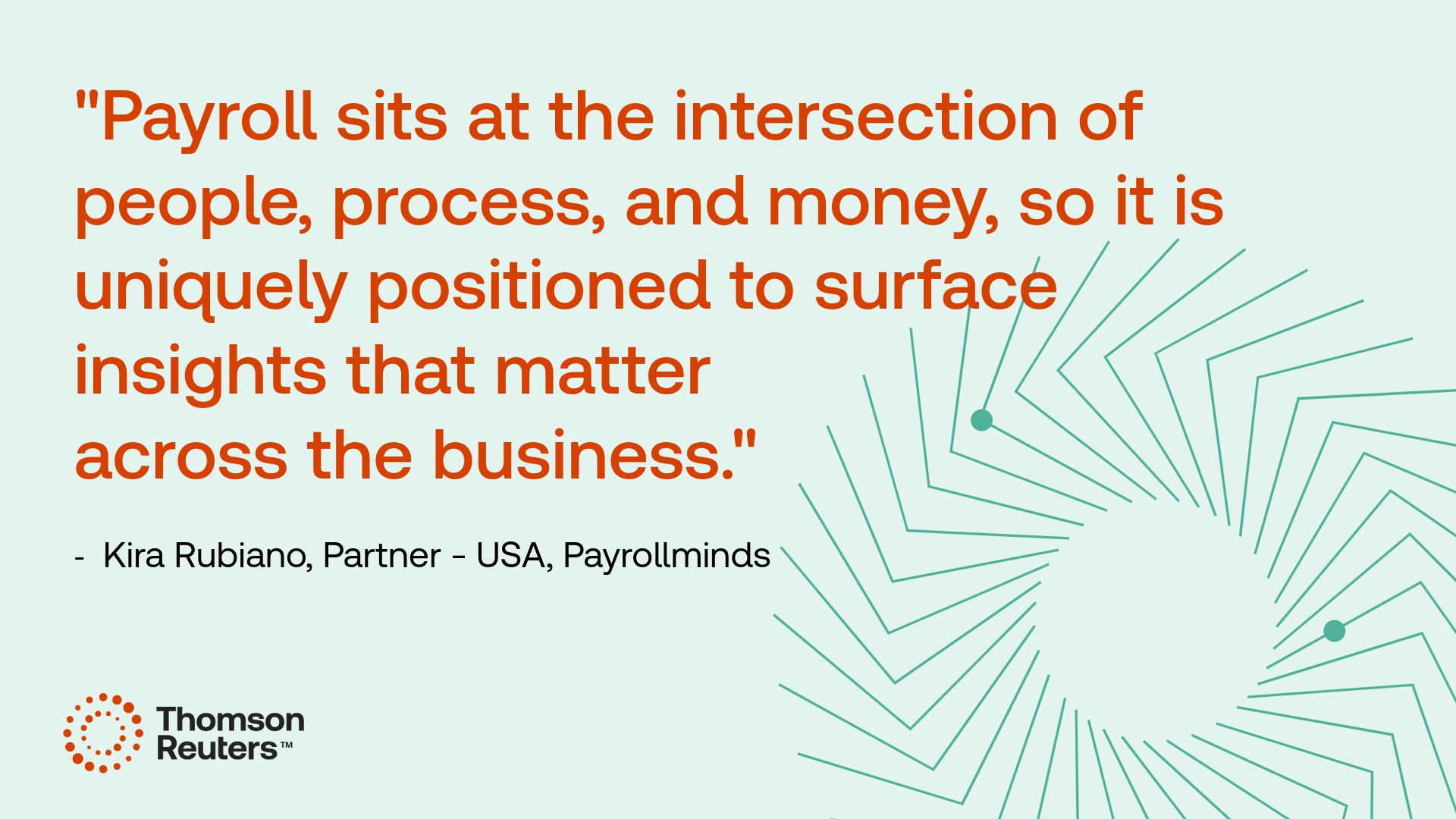 Graphic that depicts a quote from Kira Rubiano, partner - USA, Payrollminds that reads, "Payroll sits at the intersection of people, process, and money, so it is uniquely positioned to surface insights that matter across the business."